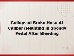 Collapsed Brake Hose at Caliper Causing Spongy Pedal After Bleeding